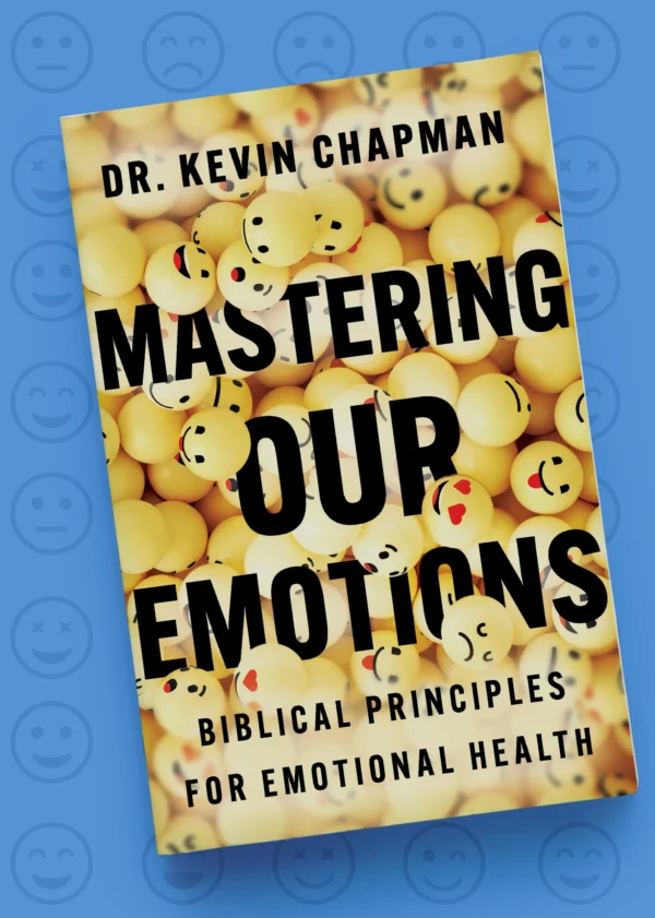 Mastering Our Emotions Biblical Principles for Emotional Health